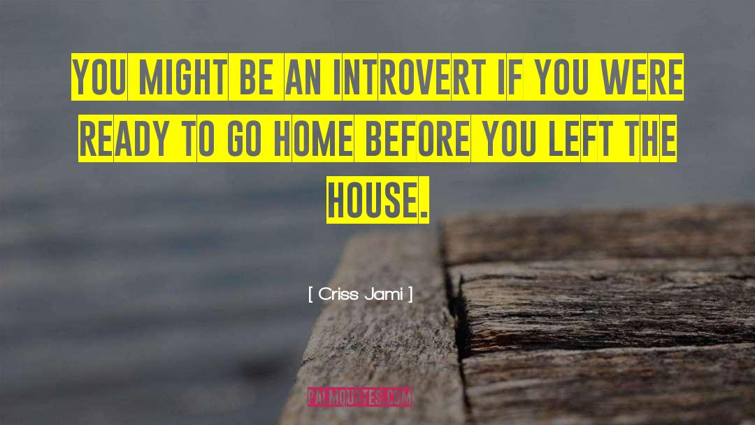 Homebody quotes by Criss Jami