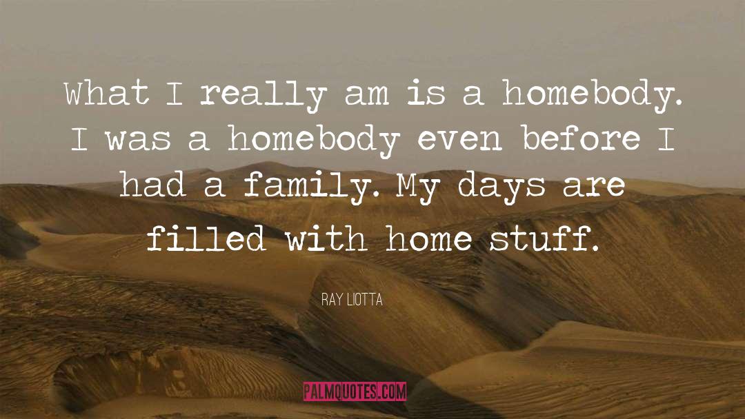 Homebody quotes by Ray Liotta