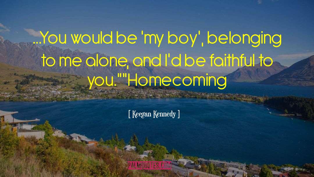 Homecoming quotes by Keegan Kennedy