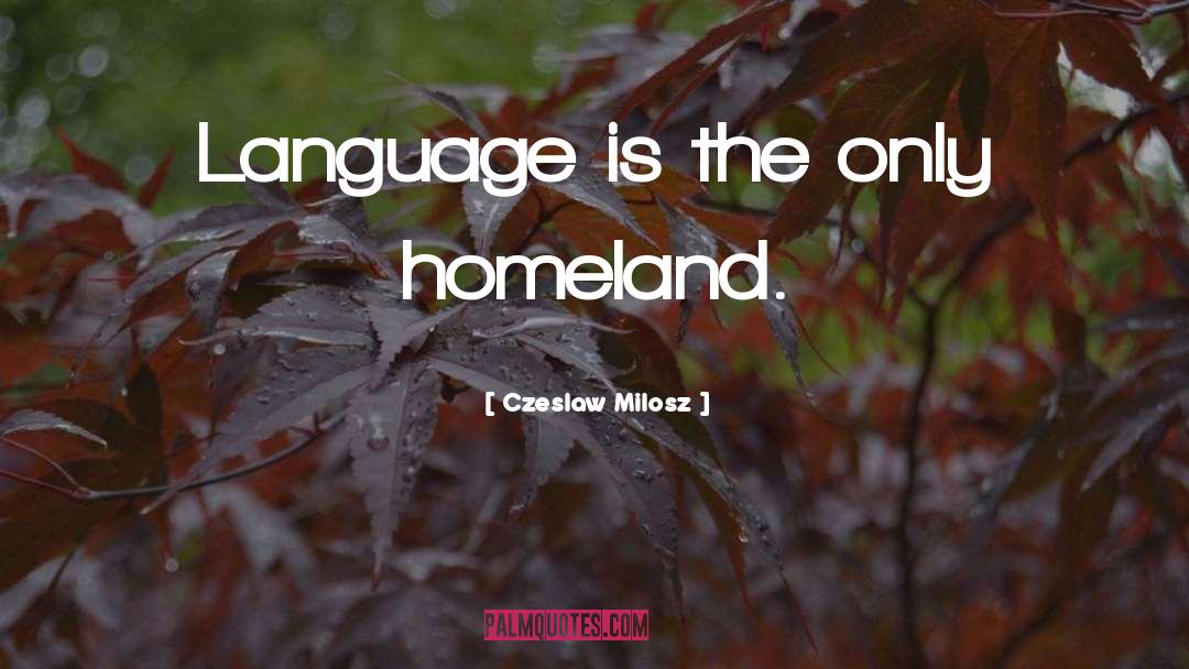 Homeland quotes by Czeslaw Milosz
