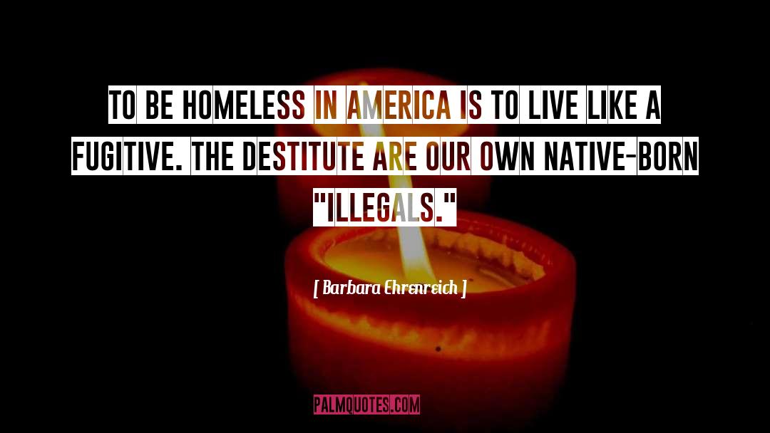 Homeless In America quotes by Barbara Ehrenreich