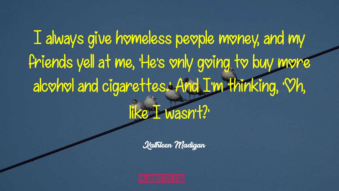 Homeless People quotes by Kathleen Madigan