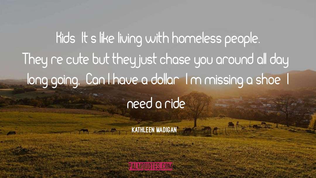 Homeless People quotes by Kathleen Madigan