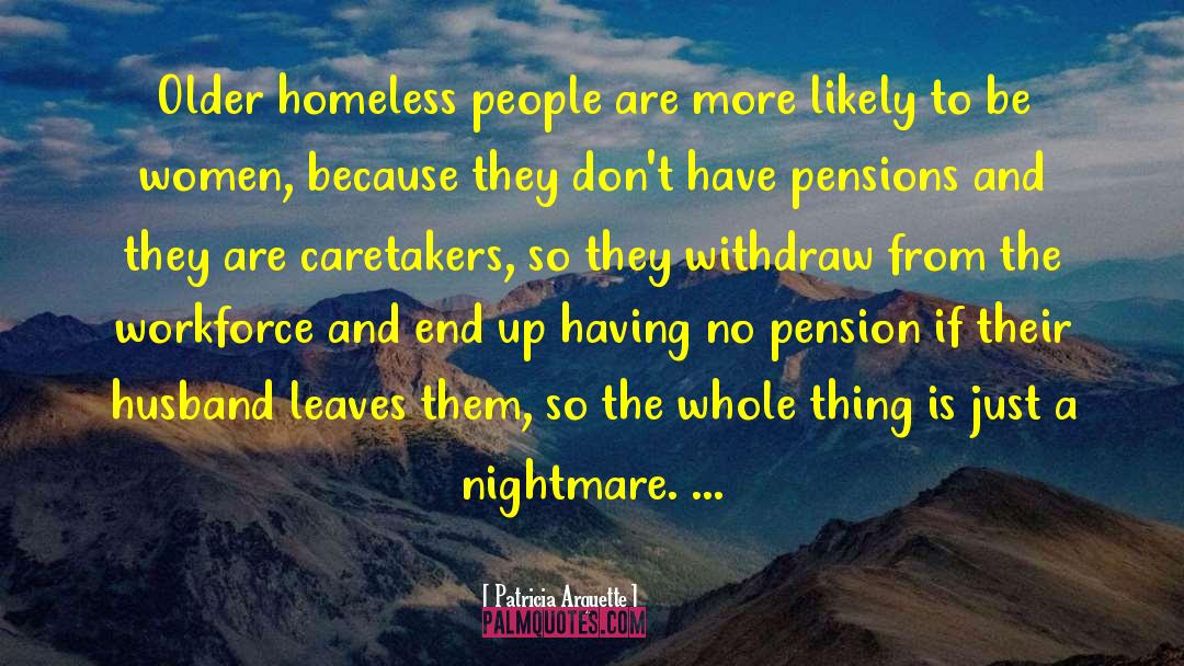Homeless People quotes by Patricia Arquette