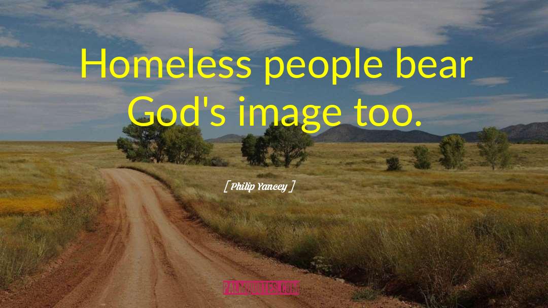 Homeless People quotes by Philip Yancey