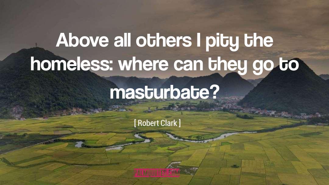 Homelessness quotes by Robert Clark