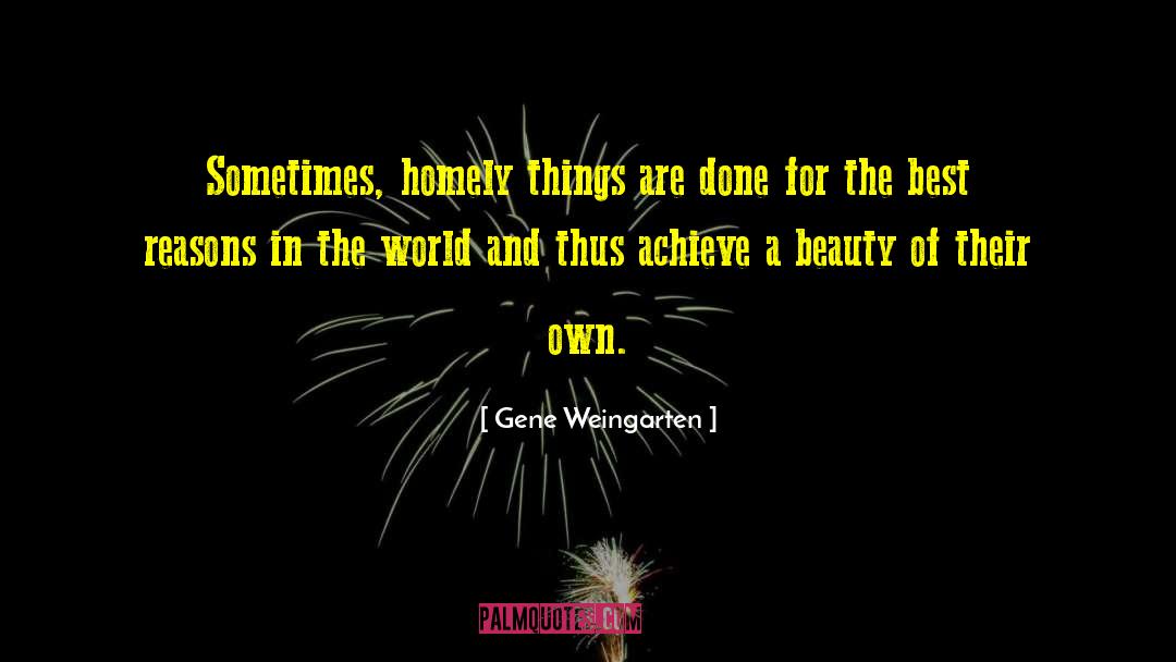Homely quotes by Gene Weingarten