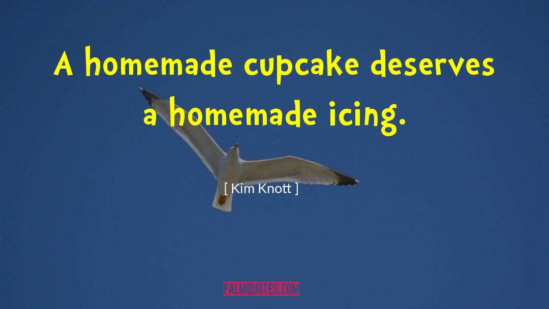 Homemade quotes by Kim Knott