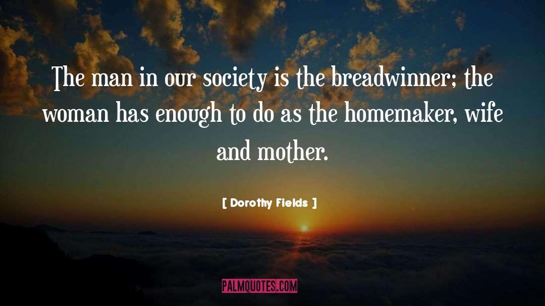 Homemaker quotes by Dorothy Fields
