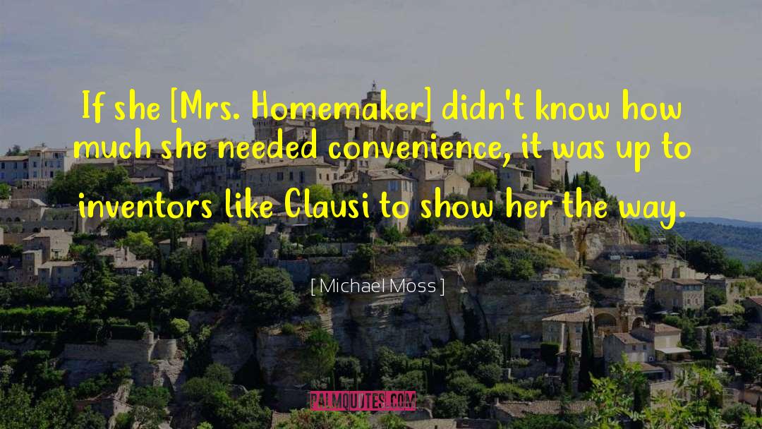 Homemaker quotes by Michael Moss