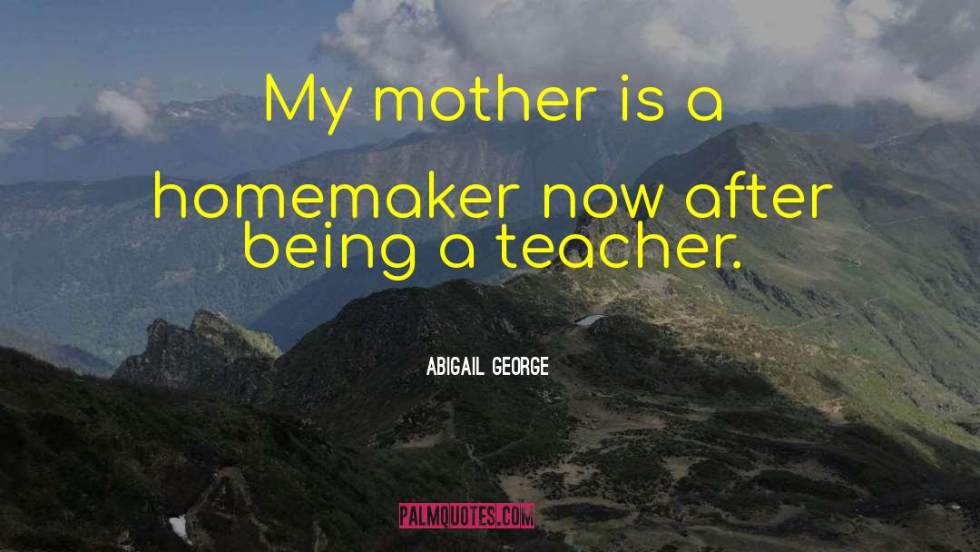 Homemaker quotes by Abigail George