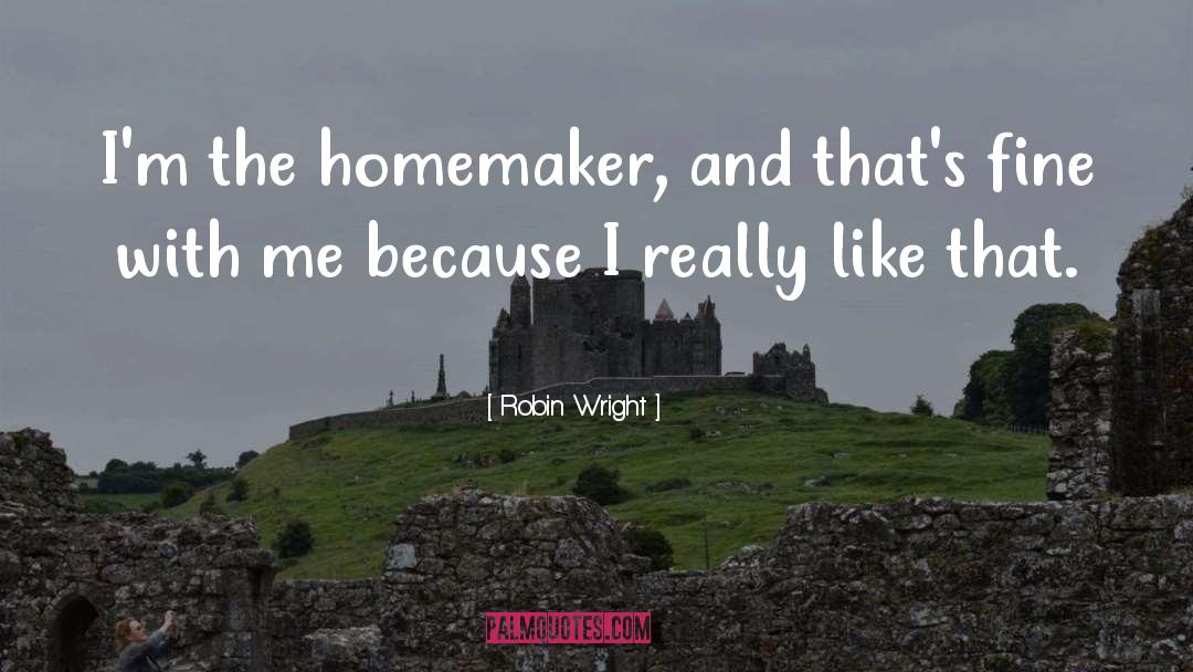Homemaker quotes by Robin Wright