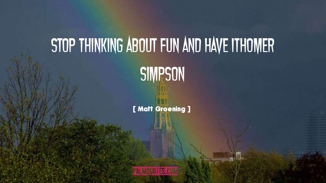 Homer Simpson Matt Groening Fun quotes by Matt Groening