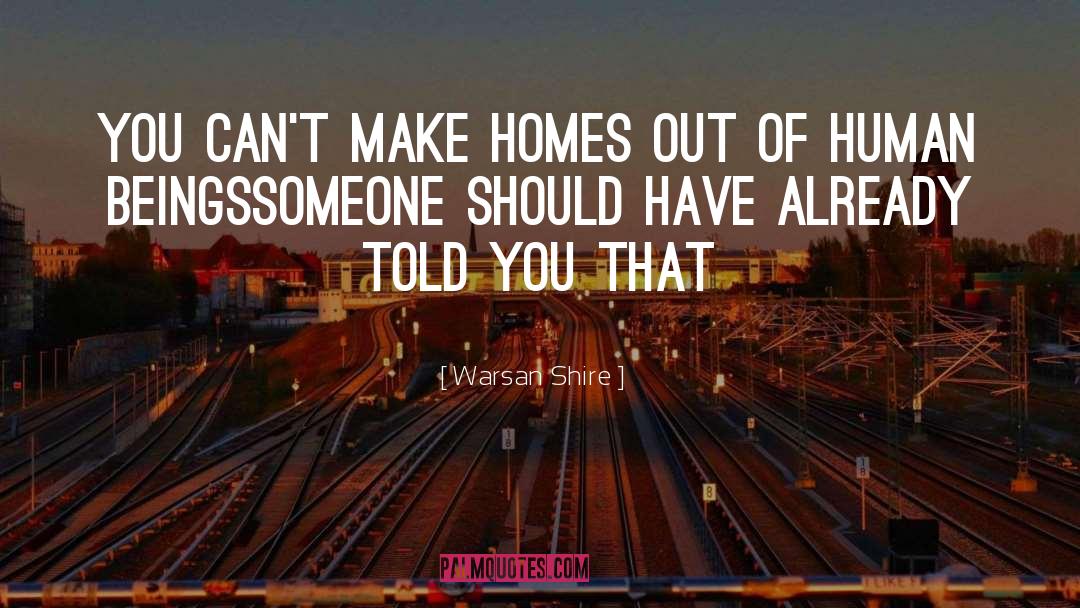 Homes quotes by Warsan Shire