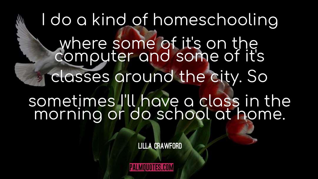 Homeschooling quotes by Lilla Crawford