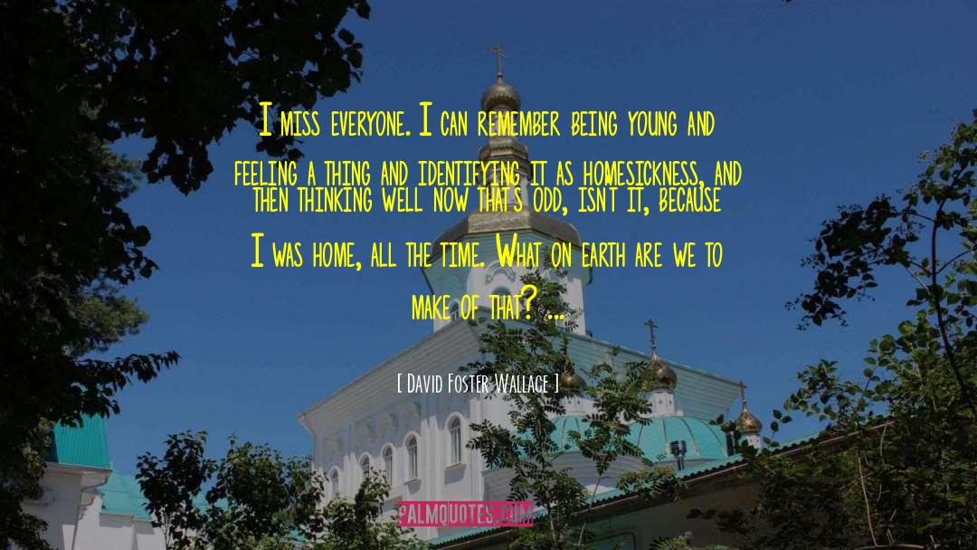 Homesickness quotes by David Foster Wallace