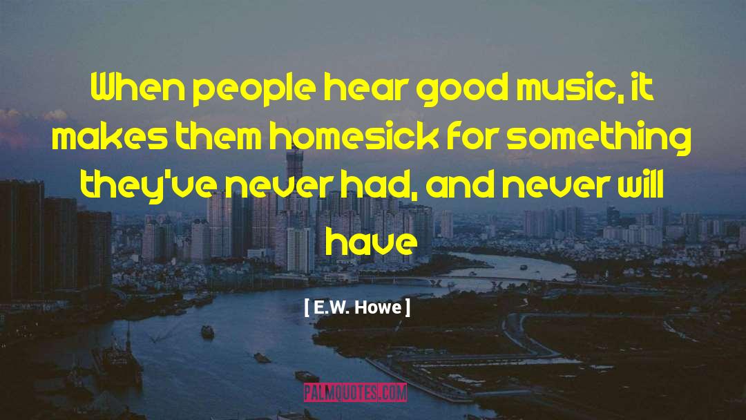 Homesickness quotes by E.W. Howe
