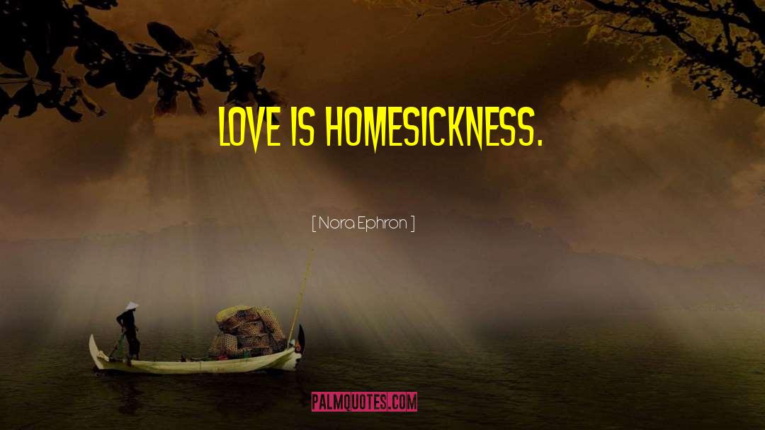 Homesickness quotes by Nora Ephron