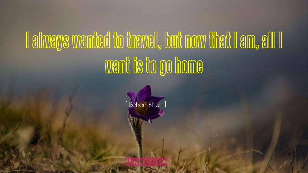 Homesickness quotes by Rehan Khan
