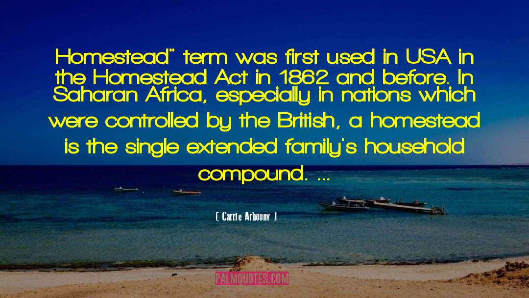 Homestead Act quotes by Carrie Arboony