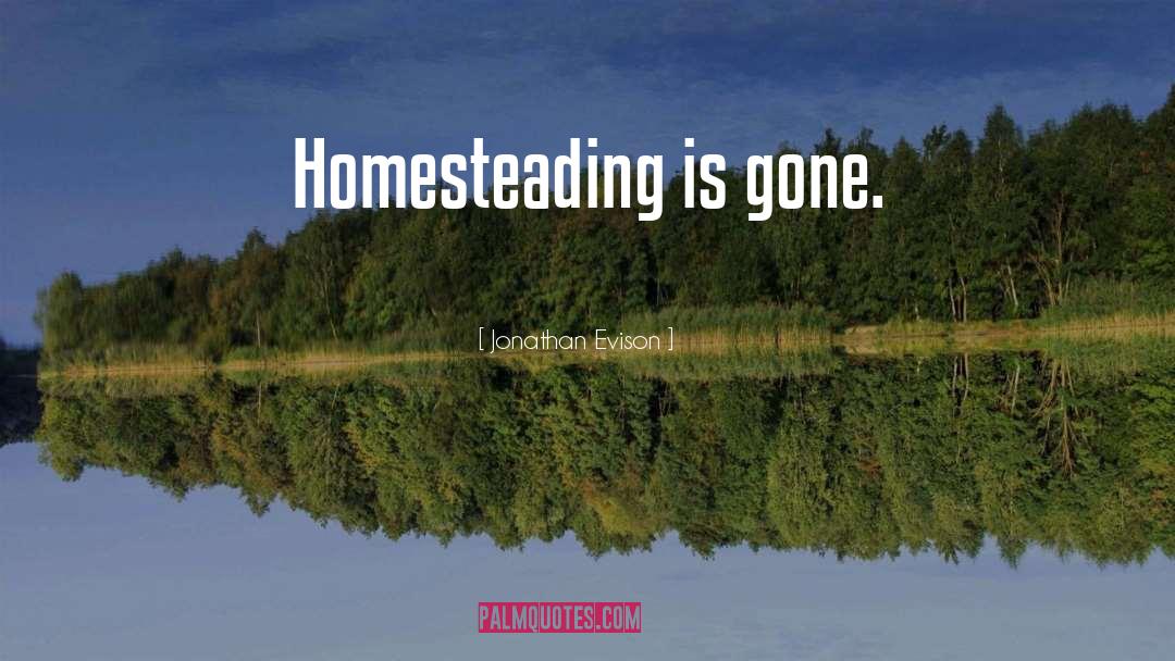 Homesteading quotes by Jonathan Evison