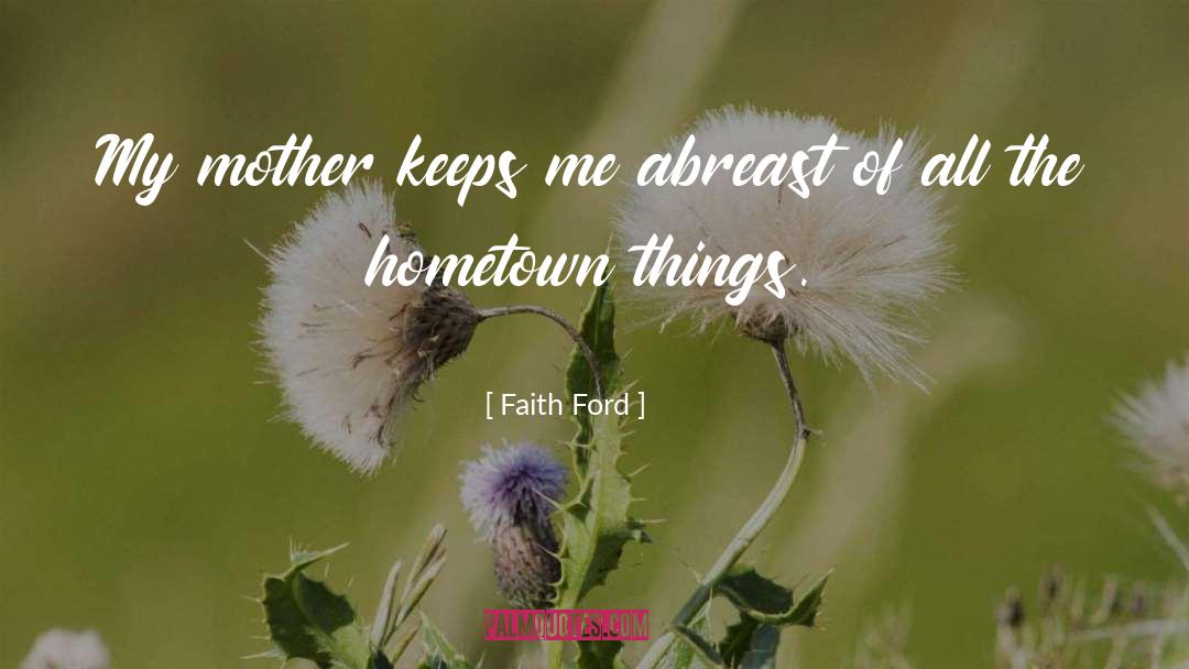 Hometown quotes by Faith Ford