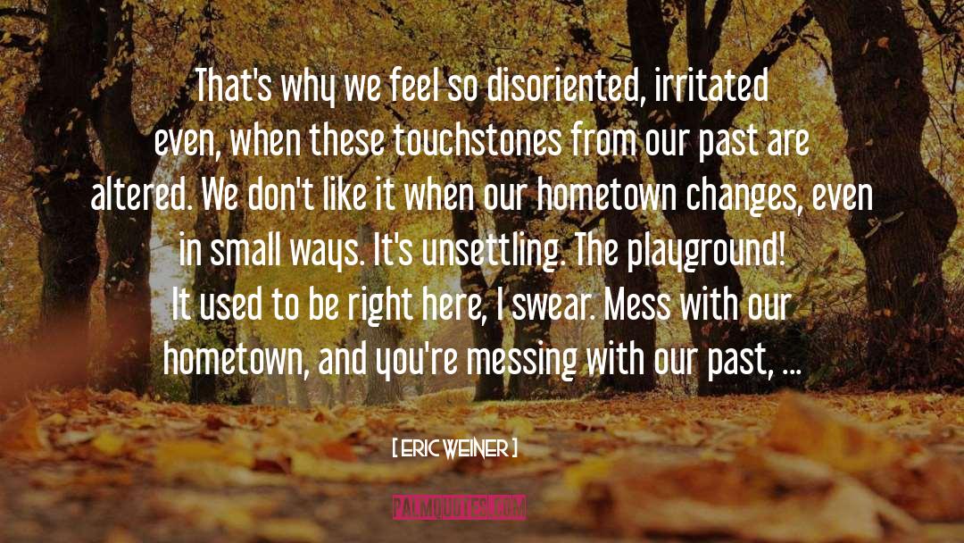 Hometown quotes by Eric Weiner