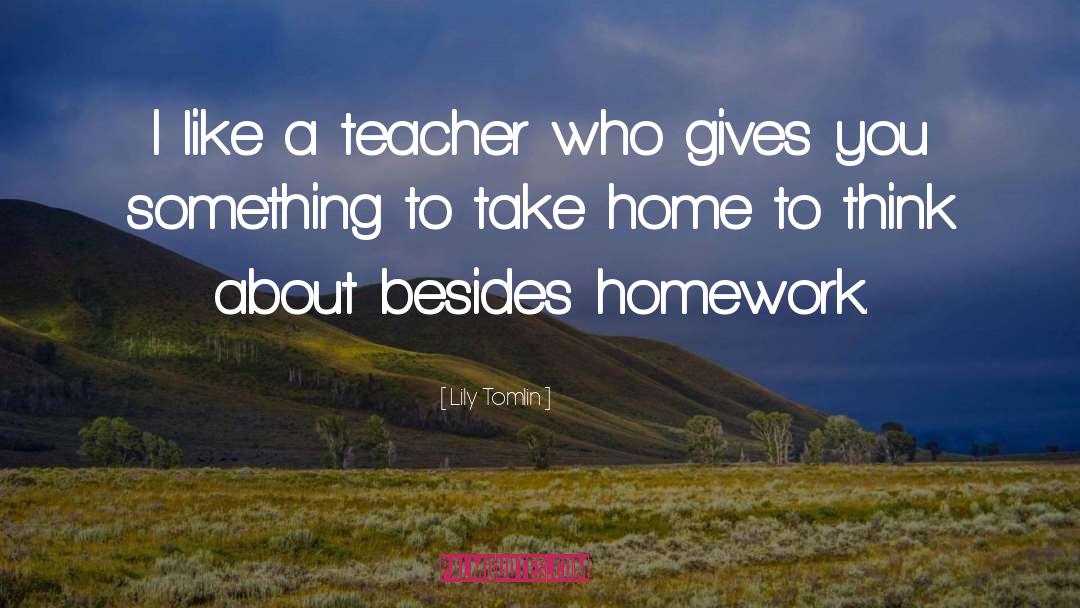 Homework quotes by Lily Tomlin