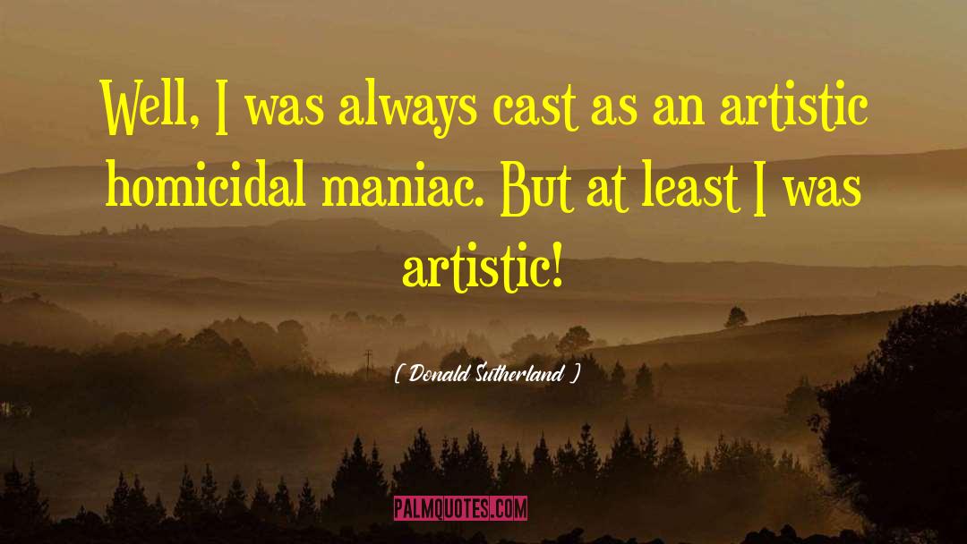 Homicidal Maniacs quotes by Donald Sutherland