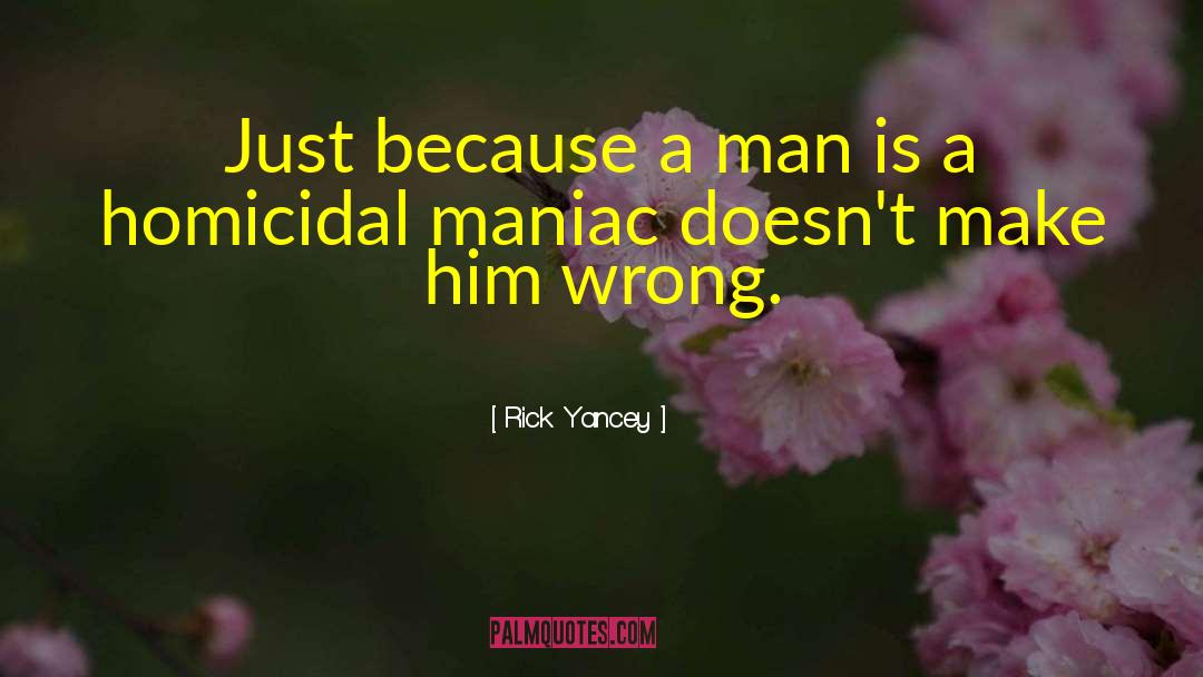 Homicidal Maniacs quotes by Rick Yancey