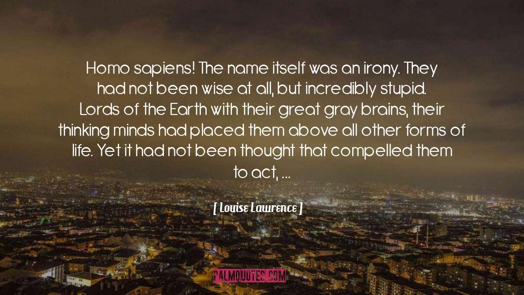 Homo Sapiens quotes by Louise Lawrence