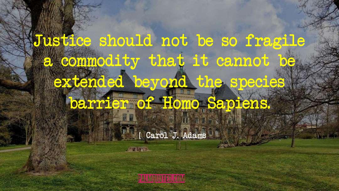 Homo Sapiens quotes by Carol J. Adams