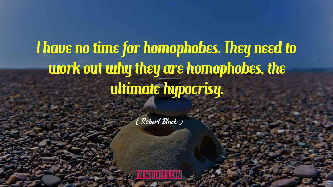 Homophobes quotes by Robert Black