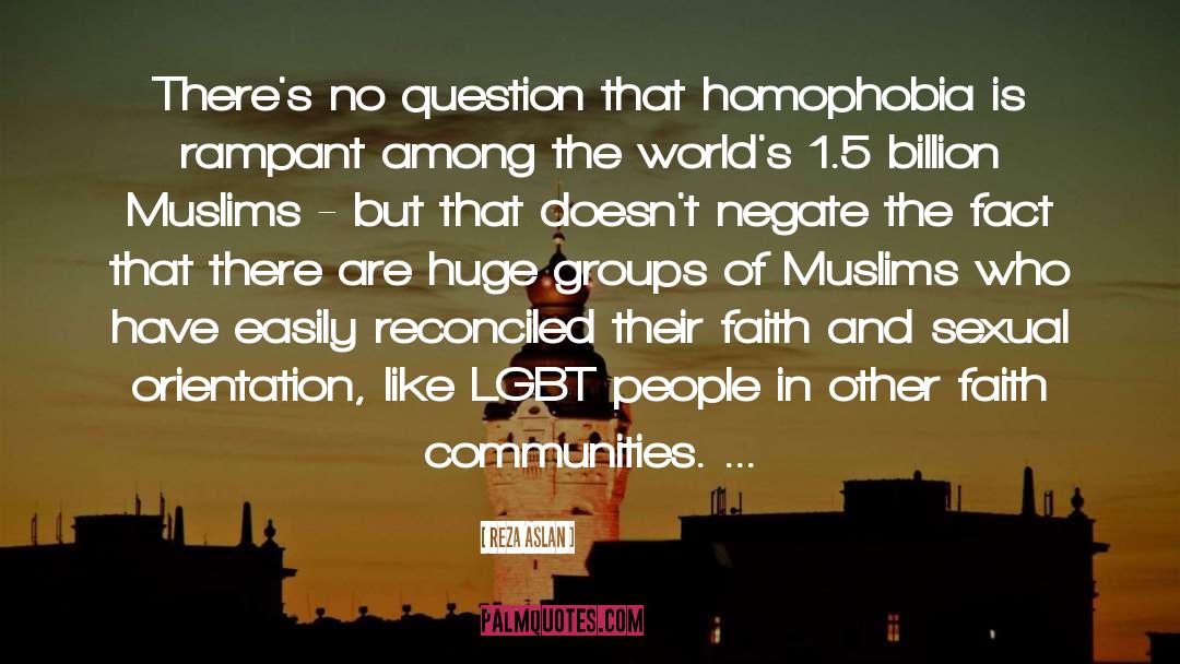 Homophobia quotes by Reza Aslan