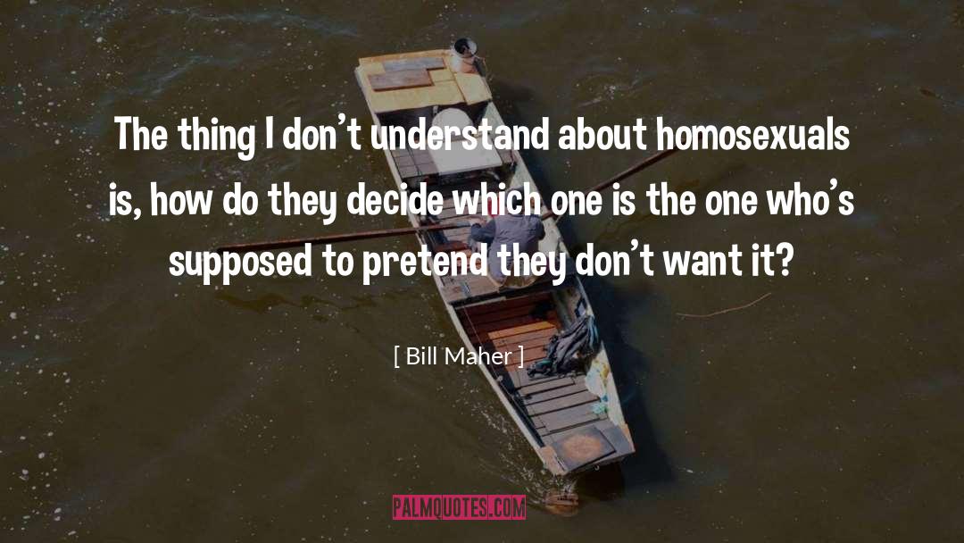 Homosexual quotes by Bill Maher