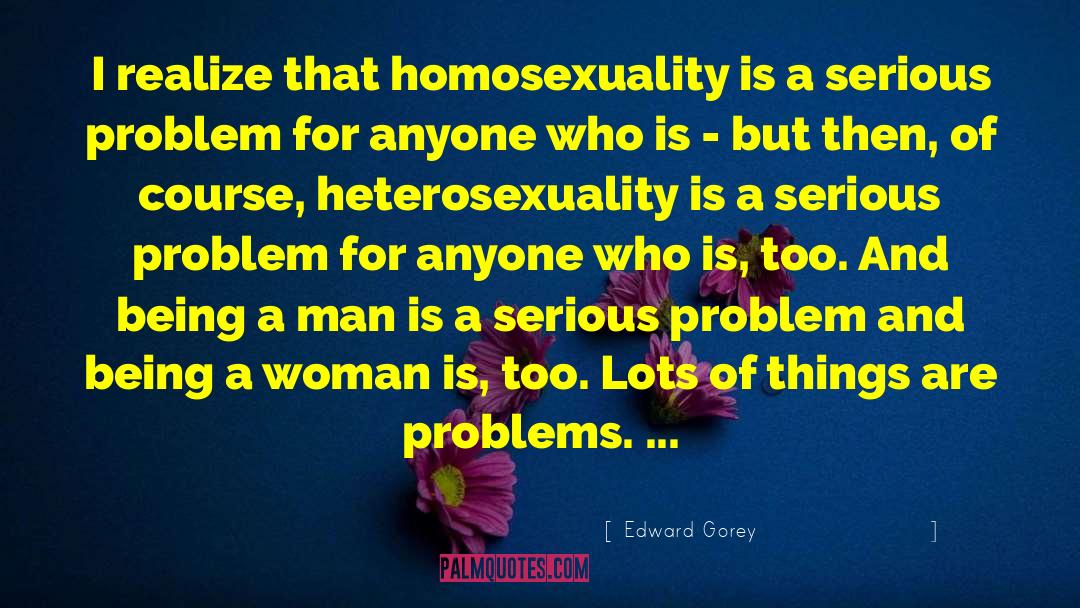 Homosexuality quotes by Edward Gorey