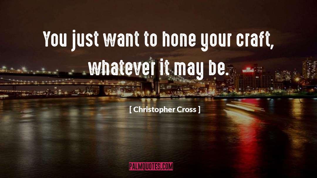 Hone quotes by Christopher Cross