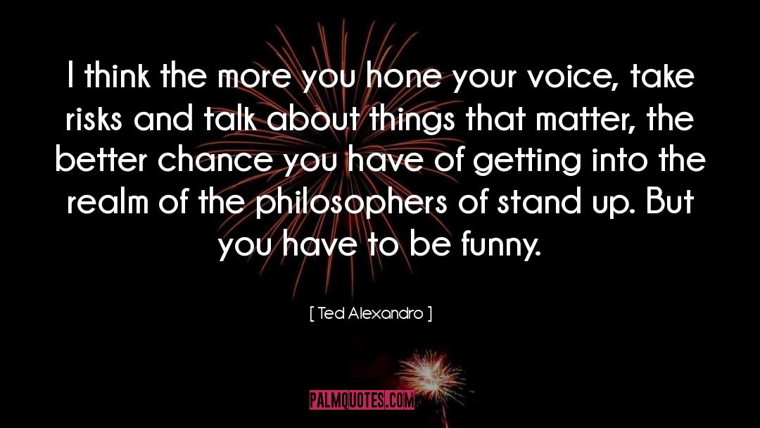 Hone quotes by Ted Alexandro