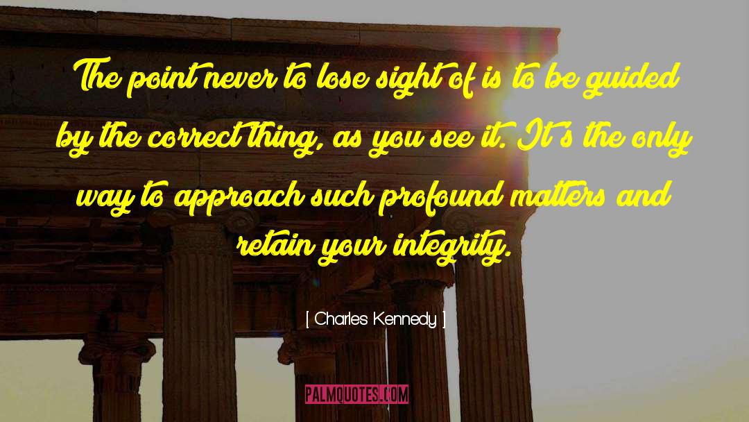 Honest And Integrity quotes by Charles Kennedy