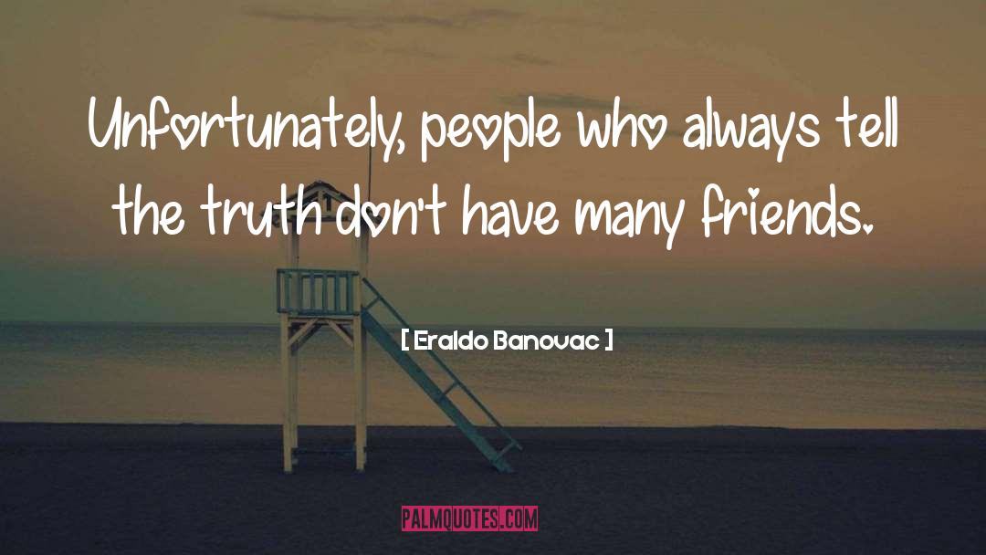 Honest Friends quotes by Eraldo Banovac