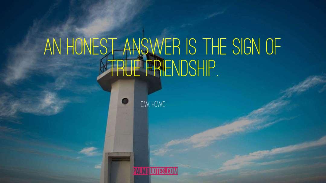 Honest Friends quotes by E.W. Howe