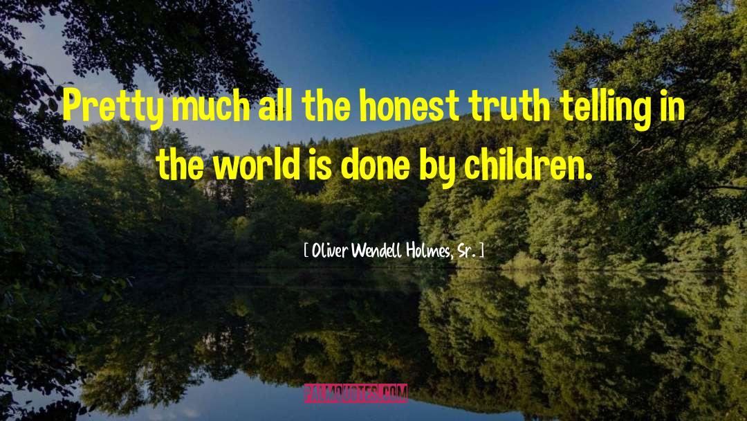 Honest Truth quotes by Oliver Wendell Holmes, Sr.