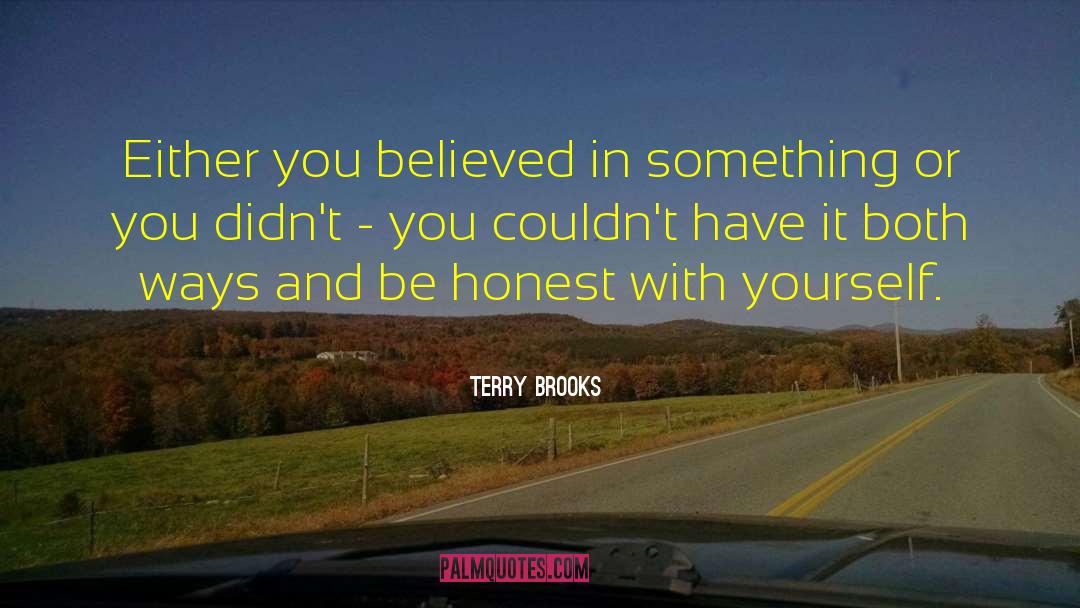 Honest With Yourself quotes by Terry Brooks