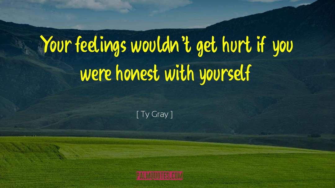 Honest With Yourself quotes by Ty Gray