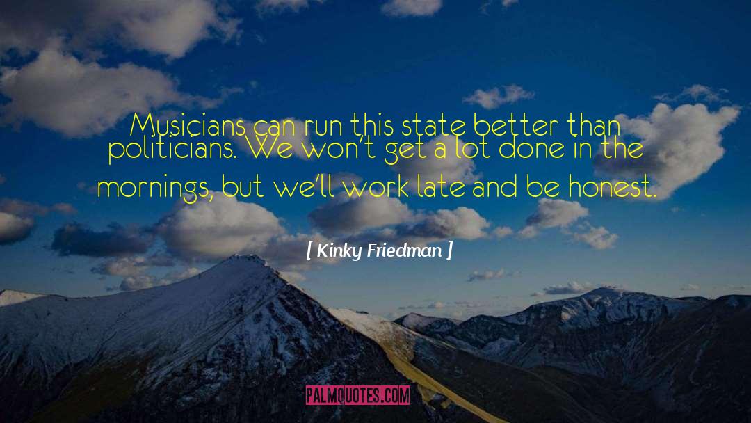 Honest Work quotes by Kinky Friedman