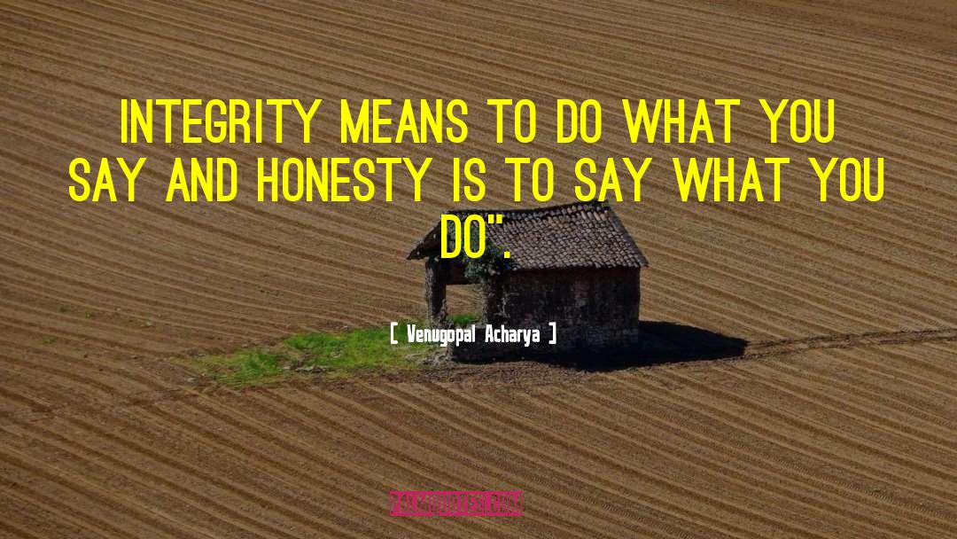 Honesty Integrity Relationship quotes by Venugopal Acharya