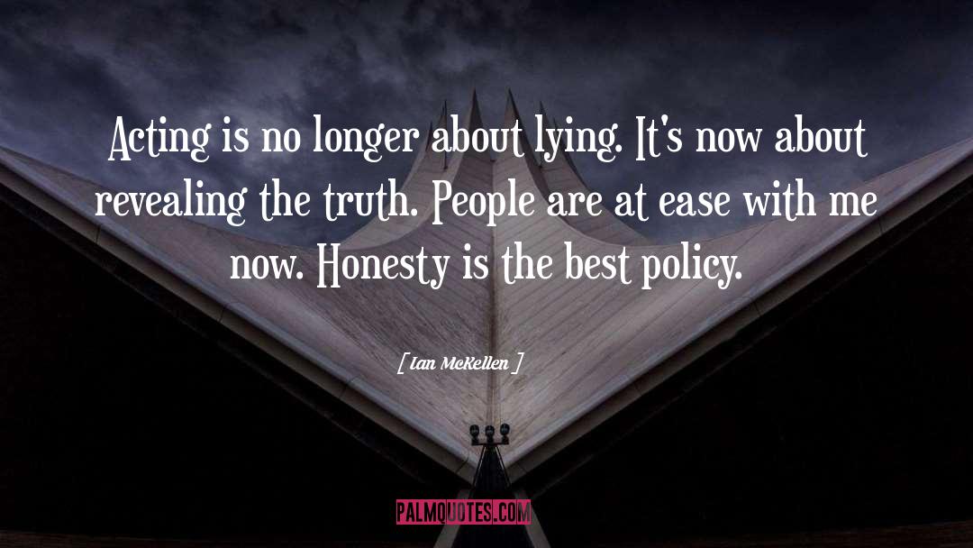 Honesty Is The Best Policy quotes by Ian McKellen