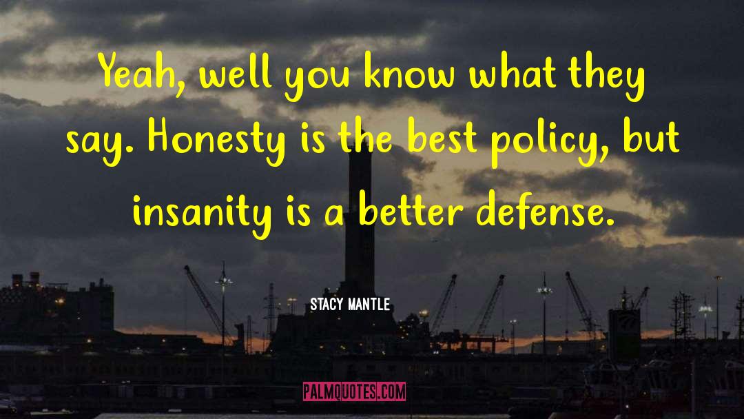 Honesty Is The Best Policy quotes by Stacy Mantle
