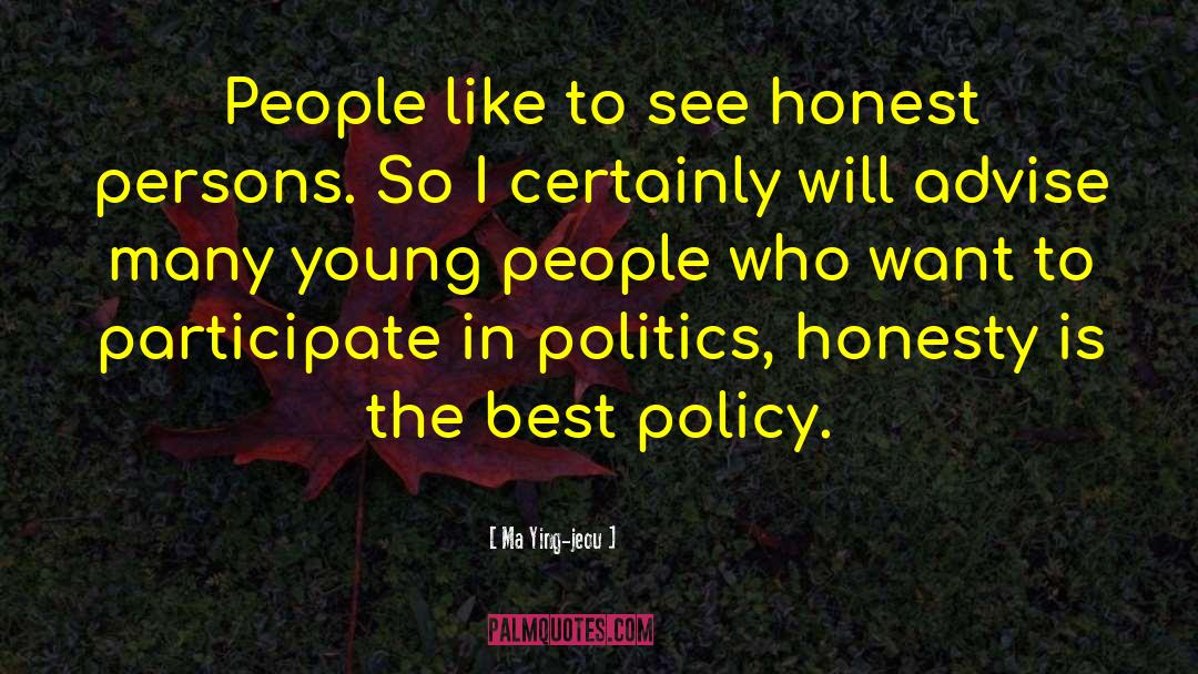 Honesty Is The Best Policy Related quotes by Ma Ying-jeou