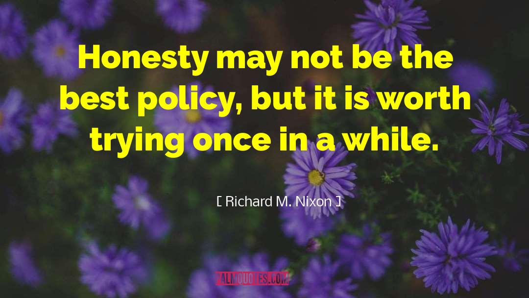 Honesty Is The Best Policy Related quotes by Richard M. Nixon
